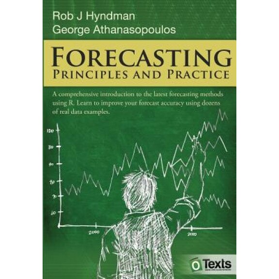 Forecasting: Principles and Practice, Rob J. Hyndman (Author)
