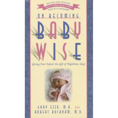 On Becoming Baby Wise Giving Your Infant The Gift Of Nighttime Sleep Ezzo Gary Author Emag Ro