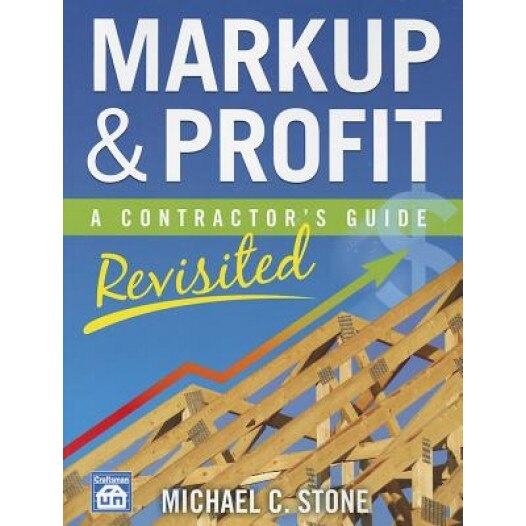 Markup & Profit: A Contractor's Guide, Revisited, Michael C. Stone (Author)