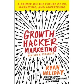 Growth Hacker Marketing: A Primer on the Future of PR, Marketing, and Advertising - Ryan Holiday (Author) Growth Hacker Marketing: A Primer on the Future of PR, Marketing, and Advertising - Ryan Holiday (Author)