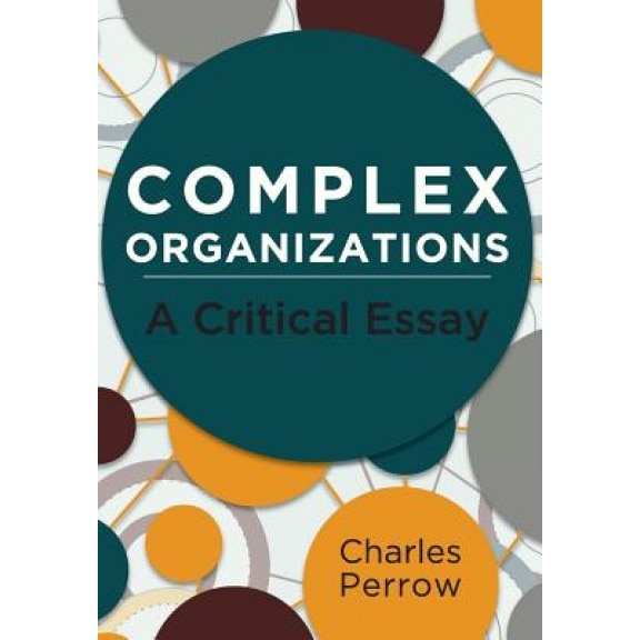 Complex Organizations: A Critical Essay, Charles Perrow (Author)