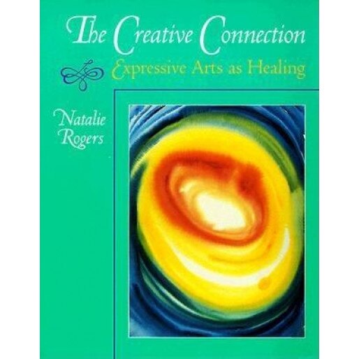 The Creative Connection: Expressive Arts as Healing - Natalie H. Rogers
