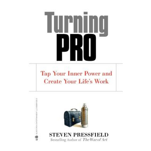 Turning Pro: Tap Your Inner Power and Create Your Life's Work, Steven Pressfield (Author)