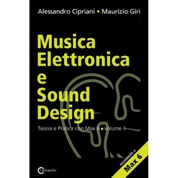 Musica Elettronica E Sound Design - Teoria E Pratica Con Max E Msp - Volume 1 (Seconda Edizione), Alessandro Cipriani (Author) Musica Elettronica E Sound Design - Teoria E Pratica Con Max E Msp - Volume 1 (Seconda Edizione), Alessandro Cipriani (Author)
