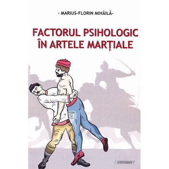 Factorul psihologic in artele martiale - Marius-Florin Mihaila Factorul psihologic in artele martiale - Marius-Florin Mihaila
