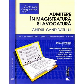 Admitere in magistratura si avocatura. Ghidul candidatului - Emilian Stanisor Admitere in magistratura si avocatura. Ghidul candidatului - Emilian Stanisor