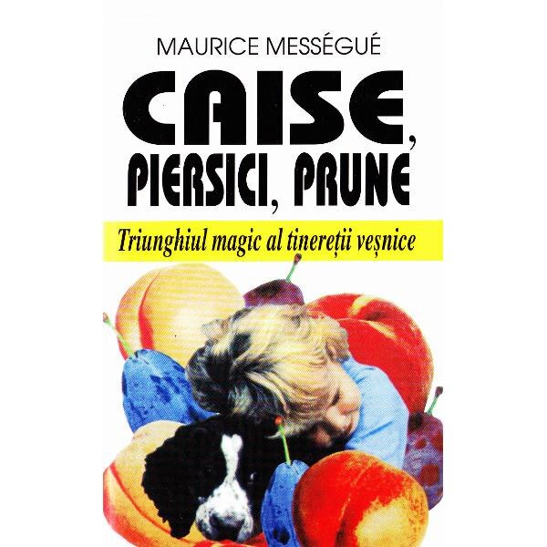 Caise, piersici, prune - Maurice Messegue