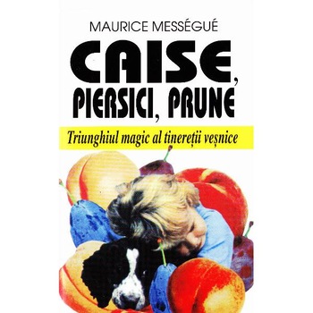 Caise, piersici, prune - Maurice Messegue Caise, piersici, prune - Maurice Messegue