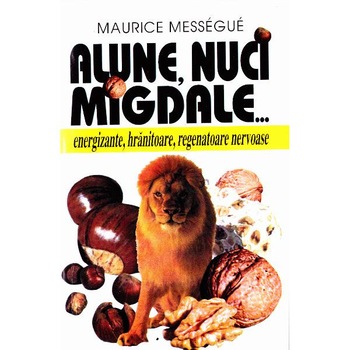 Alune, nuci, migdale... - Maurice Messegue Alune, nuci, migdale... - Maurice Messegue
