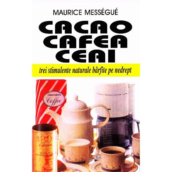 Cacao, cafea, ceai - Maurice Messegue