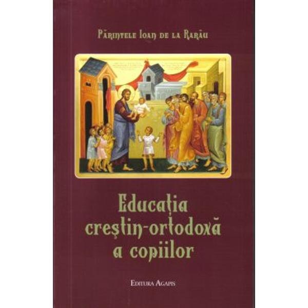 Educatia crestin-ortodoxa a copiilor - Parintele Ioan de la Rarau