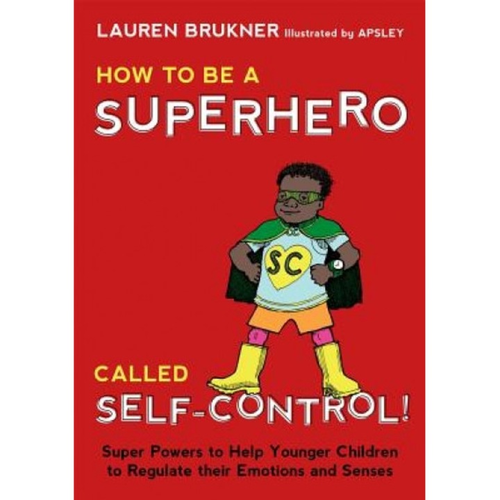 How to Be a Superhero Called Self-Control!: Super Powers to Help Younger Children to Regulate Their Emotions and Senses - Lauren Brukner (Author)