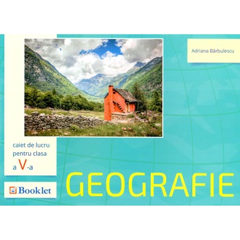 Geografie - Caiet de lucru pentru clasa a V-a - Adriana Barbulescu Geografie - Caiet de lucru pentru clasa a V-a - Adriana Barbulescu