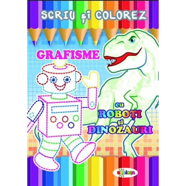 Scriu si colorez: Grafisme: Cu roboti si dinozauri