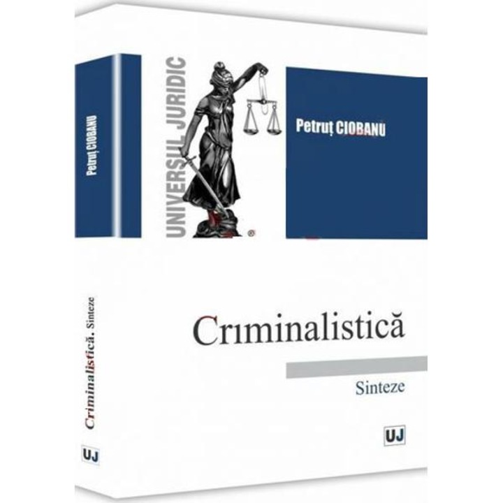 Criminalistica. Sinteze - Petrut Ciobanu