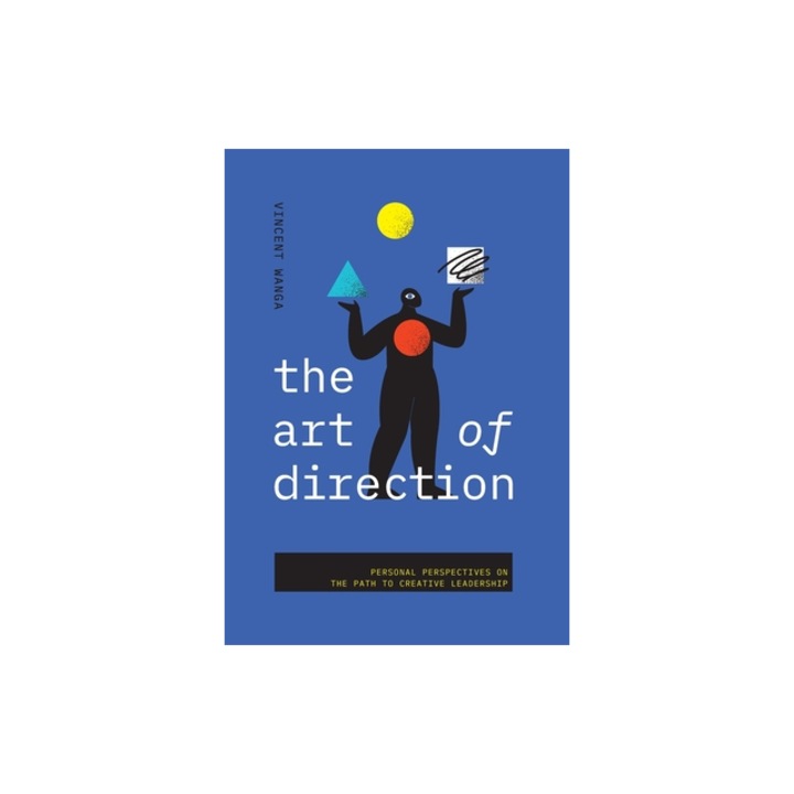 The Art of Direction Personal Perspectives on the Path to Creative Leadership, Vincent Wanga