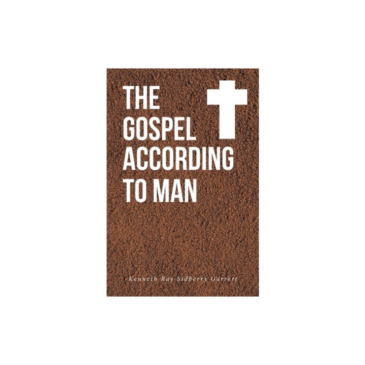 The Gospel According to Man, Kenneth Ray Sidberry Garrett