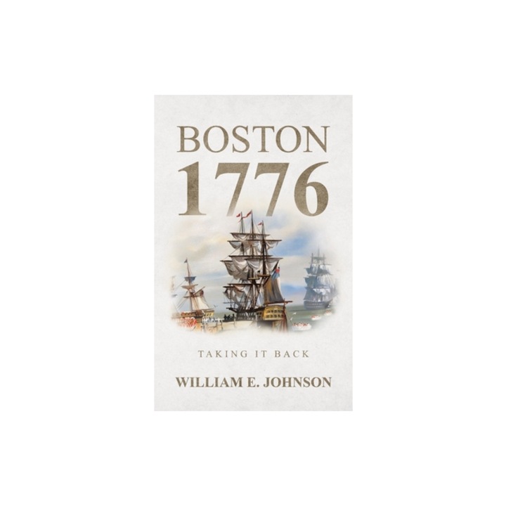 Boston 1776 Taking It Back, William E. Johnson