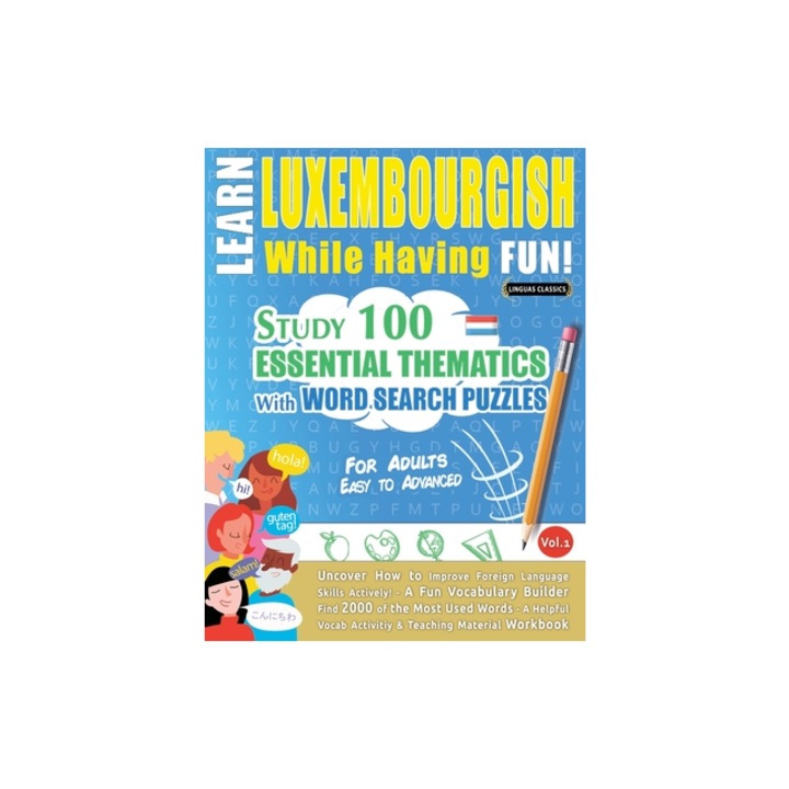 Learn Luxembourgish While Having Fun! - For Adults Easy to Advanced - Study 100 Essential Thematics with Word Search Puzzles - Vol.1, Linguas Classics