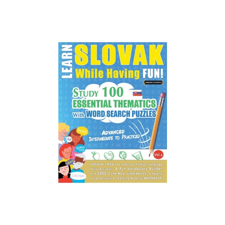 Learn Slovak While Having Fun! - Advanced Intermediate to Practiced - Study 100 Essential Thematics with Word Search Puzzles - Vol.1, Linguas Classics
