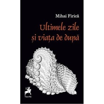 Ultimele zile si viata de dupa - Mihai Firica Ultimele zile si viata de dupa - Mihai Firica