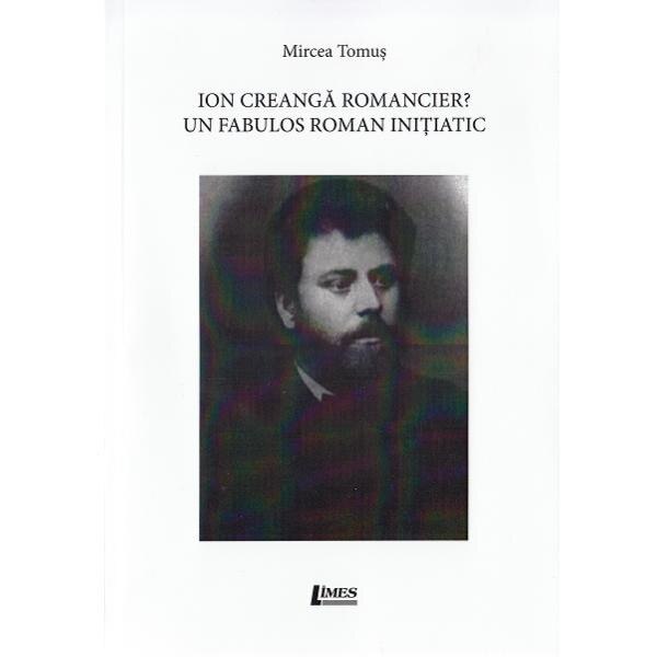 Ion Creanga romancier? Un fabulos roman initiatic - Mircea Tomus