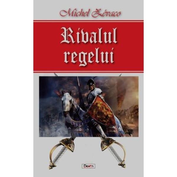 Rivalul regelui - Michel Zevaco