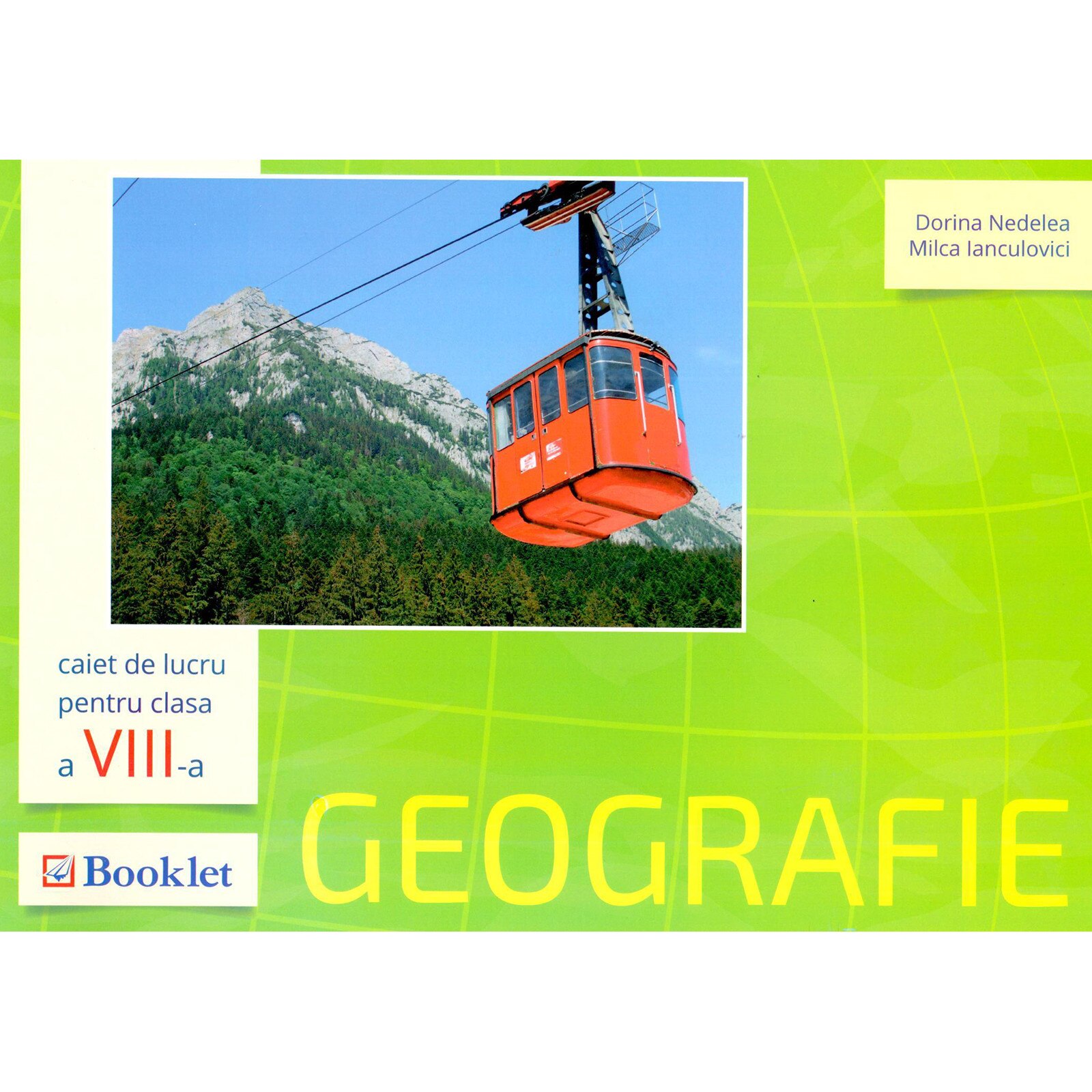 Geografie - Caiet de lucru pentru clasa a VIII-a - Dorina Nedelea,Milca Ianculovici