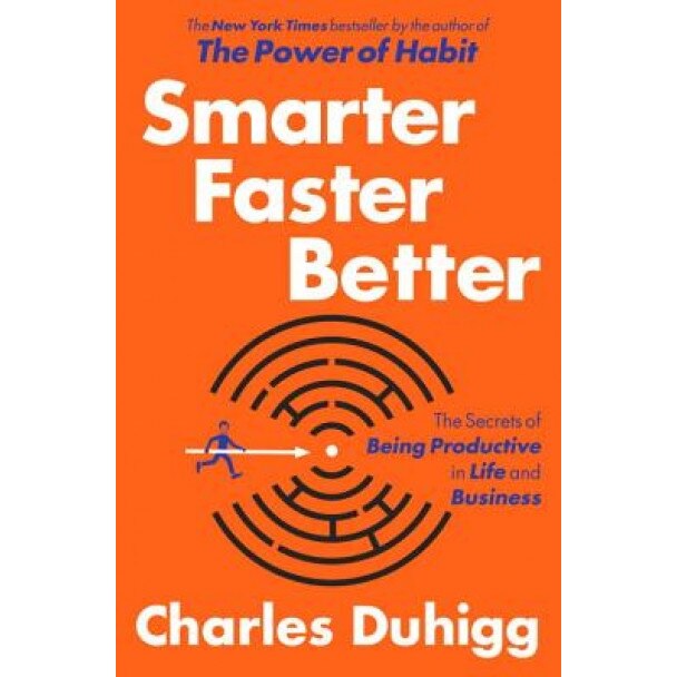 Smarter Faster Better: The Secrets of Being Productive in Life and Business - Charles Duhigg (Author)
