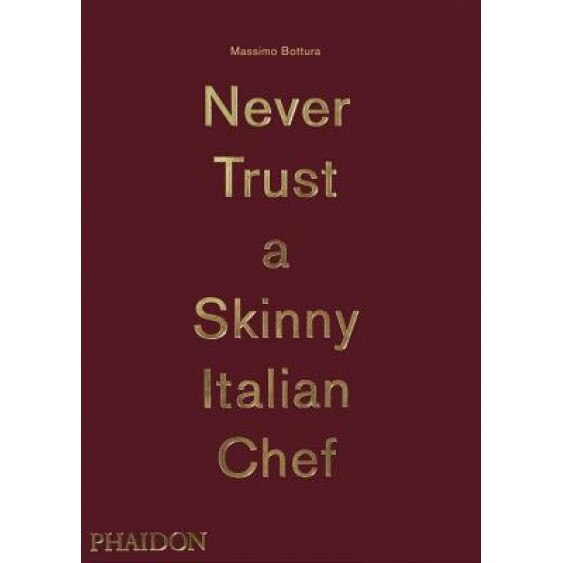 Massimo Bottura: Never Trust a Skinny Italian Chef, Massimo Bottura (Author)