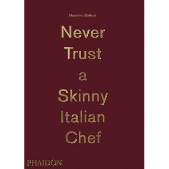 Massimo Bottura: Never Trust a Skinny Italian Chef, Massimo Bottura (Author) Massimo Bottura: Never Trust a Skinny Italian Chef, Massimo Bottura (Author)