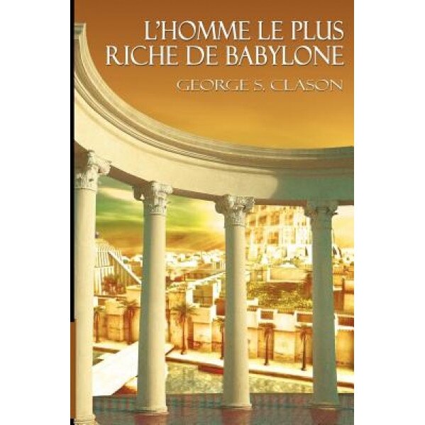 L'Homme Le Plus Riche de Babylone - George Samuel Clason (Author)