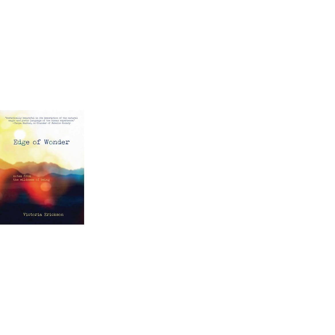 Edge of Wonder: Notes from the Wildness of Being, Victoria Erickson (Author)
