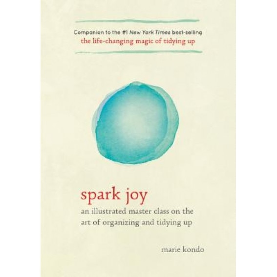 Spark Joy: An Illustrated Master Class on the Art of Organizing and Tidying Up, Marie Kondo (Author)