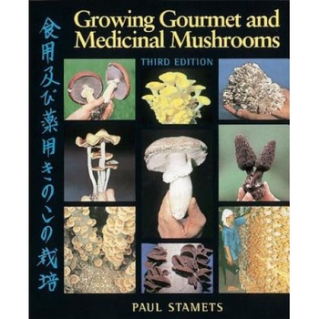 Growing Gourmet and Medicinal Mushrooms, Paul Stamets Growing Gourmet and Medicinal Mushrooms, Paul Stamets