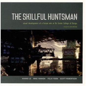 The Skillful Huntsman: Visual Development of a Grimm Tale at Art Center College of Design, Khang Le, Mike Yamada, Felix Yoon The Skillful Huntsman: Visual Development of a Grimm Tale at Art Center College of Design, Khang Le, Mike Yamada, Felix Yoon