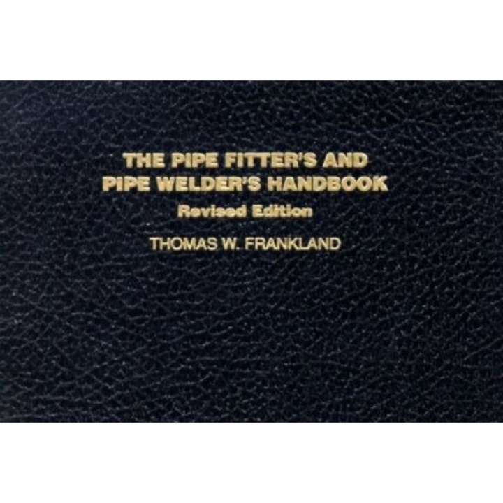 The Pipe Fiter's and Pipe Welder's Handbook, Frankland, Thomas Franklin, McGraw-Hill