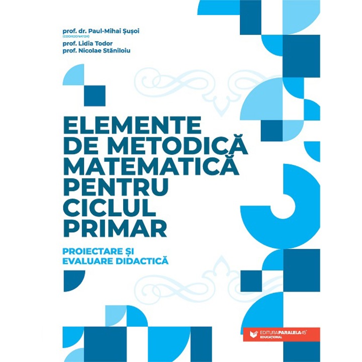 Elemente de metodica matematica pentru ciclul primar. Proiectare si evaluare didactica, Paul-Mihai Susoi (coord.), Lidia Todor, Nicolae Staniloiu