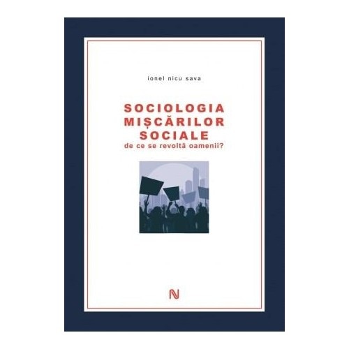 Sociologia Miscarilor Sociale. De ce se revolta Oamenii? - Ionel Nicu Sava