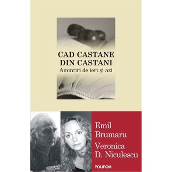 Cad castane din castani. Amintiri - Emil Brumaru, V. D. Niculescu Cad castane din castani. Amintiri - Emil Brumaru, V. D. Niculescu
