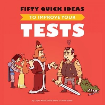 Fifty Quick Ideas to Improve Your Tests - Gojko Adzic (Author) Fifty Quick Ideas to Improve Your Tests - Gojko Adzic (Author)