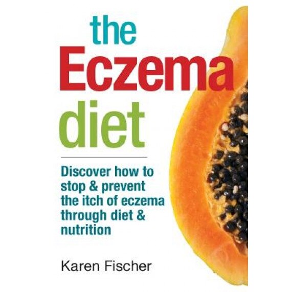 The Eczema Diet: Discover How to Stop and Prevent the Itch of Eczema Through Diet and Nutrition, Karen Fischer (Author)