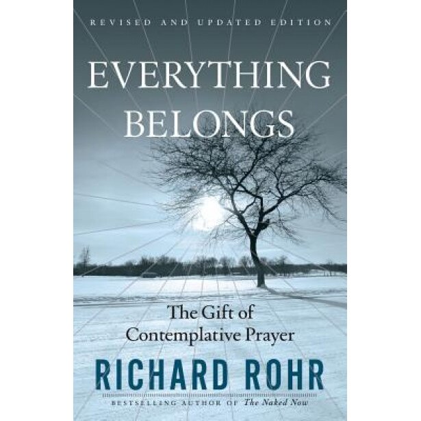 Everything Belongs: The Gift of Contemplative Prayer, Richard Rohr