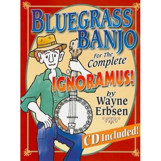 Bluegrass Banjo for the Complete Ignoramus! [With CD (Audio)], Wayne Erbsen