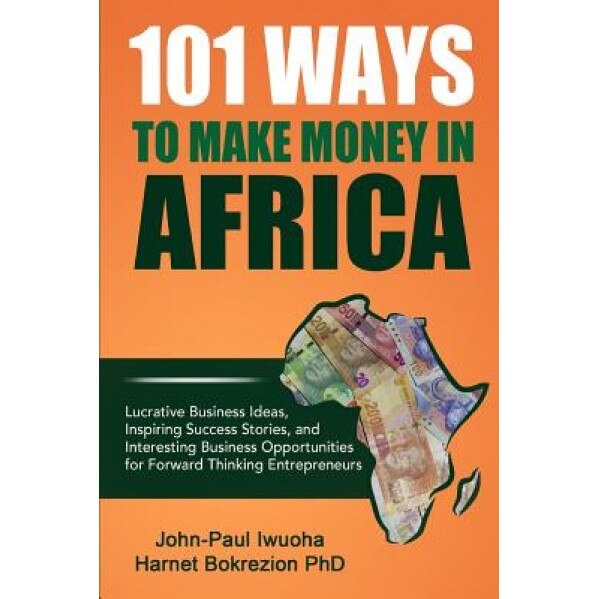 101 Ways to Make Money in Africa - John-Paul Iwuoha (Author)
