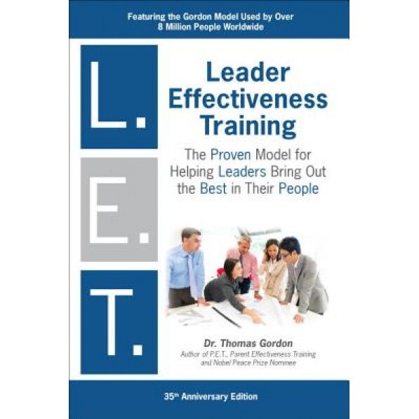 Leader Effectiveness Training L.E.T.: The Proven People Skills for Today's Leaders Tomorrow - THOMAS Gordon