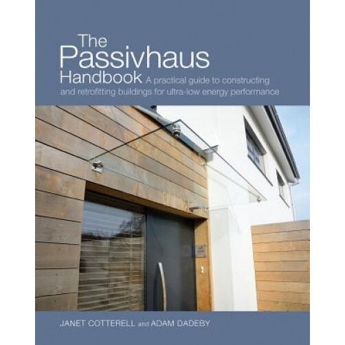 The Passivhaus Handbook: A Practical Guide to Constructing and Refurbishing Buildings for Ultra-Low-Energy Performance, Janet Cotterell (Author)