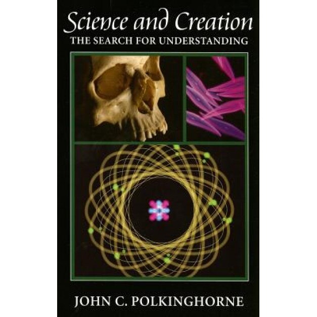 Science and Creation: The Search for Understanding, John C. Polkinghorne (Author)