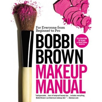 Bobbi Brown Makeup Manual: For Everyone from Beginner to Pro, Bobbi Brown (Author) Bobbi Brown Makeup Manual: For Everyone from Beginner to Pro, Bobbi Brown (Author)
