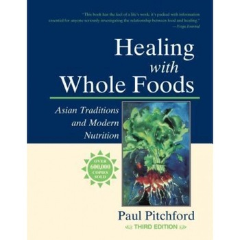 Healing with Whole Foods: Asian Traditions and Modern Nutrition, Paul Pitchford Healing with Whole Foods: Asian Traditions and Modern Nutrition, Paul Pitchford